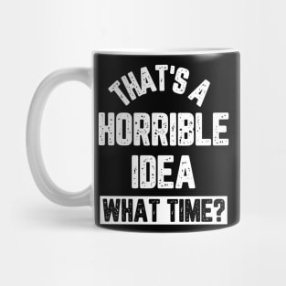 Mens funny horrible idea Mug